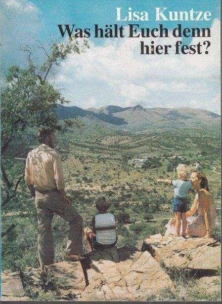 Was Halt Euch Denn Hier Fest? 55 Lebensgeschichten aus Sudwestafrika/Namibia - Kuntze, Lisa