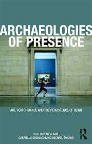 Archaeologies Of Presence - Giannachi, Gabriella & Kaye, Nick & Shanks, Michael