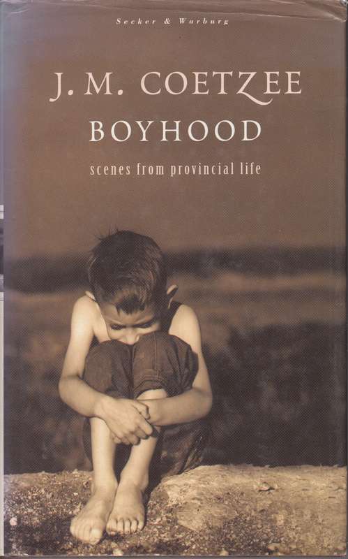 Boyhood: Scenes from Provincial Life: A Memoir (First Edition, Hardcover) - Coetzee, J. M.