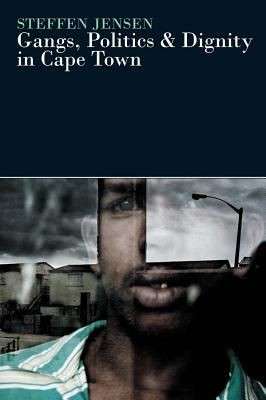 Gangs, Politics And Dignity In Cape Town - Jensen Steffen
