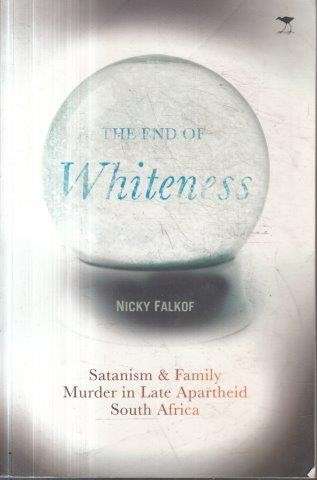 The End Of Whiteness - Satanism & Family Murder In South Africa - Falkof, Nicky