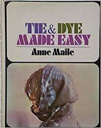 Tie & Dye Made Easy (Hardcover) - Maile, Anne