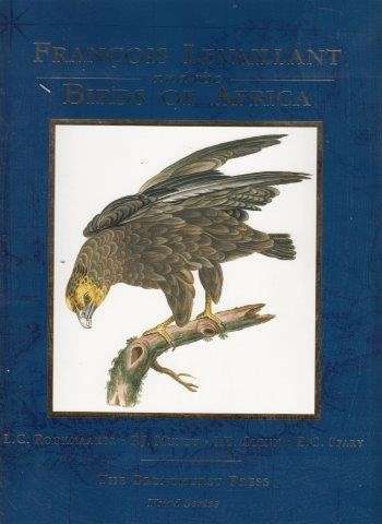 Francois Levaillant and the Birds of Africa (Hardcover) - Rookmaaker, L. C. (et al)