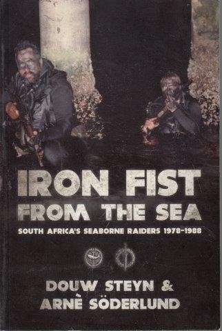Iron Fist From The Sea: South Africa's Seaborne Raiders 1978-1988 - Steyn, Douw & Soderlund, Arne