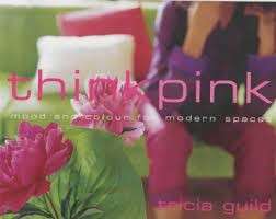 Think Pink: Mood And Colour For Modern Spaces - Guild, Tricia & Thompson, Elspeth