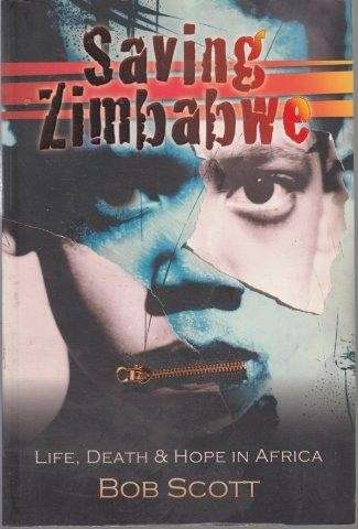 Saving Zimbabwe - Life Death and Hope in Africa - Scott, Bob