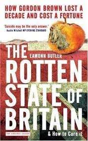The Rotten State Of Britain: How Gordon Lost A Decade And Cost A Fortune - Butler, Eamonn
