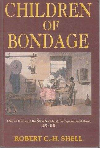 Children Of Bondage: A Social History of the Slave Society at the Cape of Good Hope, 1652-1838