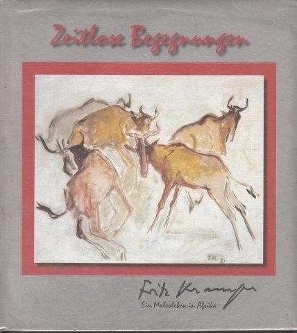 Zeitlose Begegnungen: Fritz Krampe - Ein Malerleben in Afrika - Strack, Peter & Krampe, Fritz