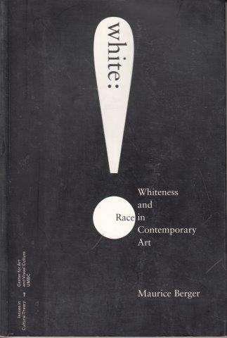 White: Whiteness And Race In Contemporary Art (Issues in Cultural Theory) - Berger, Maurice