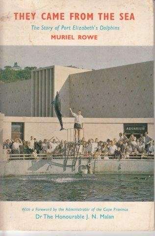 They Came from the Sea - The Story Of Port Elizabeth's Dolphins - Rowe, Muriel