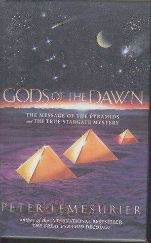 Gods Of The Dawn - The Message of the Pyramids and the True Stargate Mystery - Lemesurier, Peter