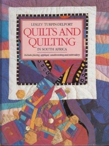 Quilts And Quilting In South Africa - Turpin-Delport, Lesley