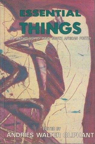 Essential Things: An Anthology of New South African Poetry - Oliphant, Andries Walter (ed)
