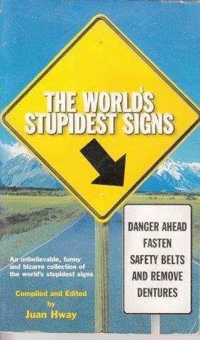 The World's Stupidest Signs: And They Are All Real!! - Hway, Juan