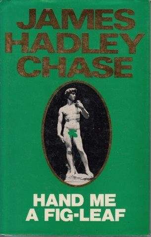 Hand Me A Fig-Leaf - Chase, James Hadley