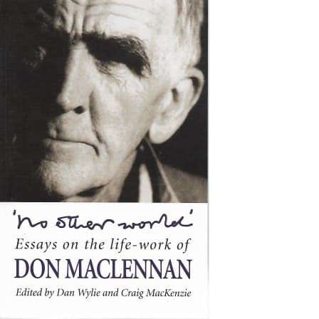 No Other World: Essays On the Life-work of Don Maclennan - Wylie, Dan & MacKenzi, Craig