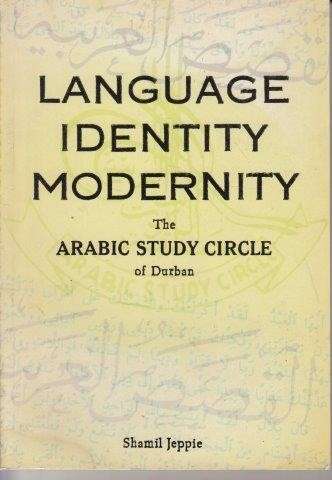 Language, Identity, Modernity: The Arabic Study Circle Of Durban - Jeppie, Shamil