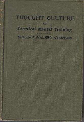 Thought Culture or Practical Mental Training - Atkinson, William Walker