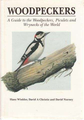 Woodpeckers: A Guide To The Woodpeckers, Piculets And Wrynecks Of The World