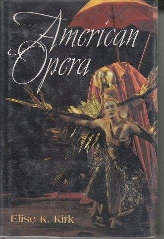 American Opera (Music In American Life) - Kirk, Elise K.
