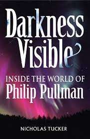 Darkness Visible: Inside The World Of Philip Pullman - Tucker, Nicholas