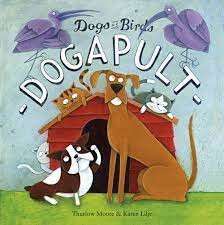 Dogs Vs Birds - Dogapult - Moore, Thurlow & Lilje, Karen