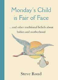Monday's Child Is Fair Of Face: And Other Traditional Beliefs About Babies And Motherhood