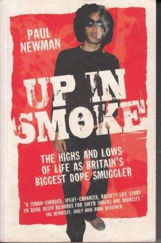 Up In Smoke: The Highs and Lows of Life as Britain's Biggest Dope Smuggler - Newman, Paul