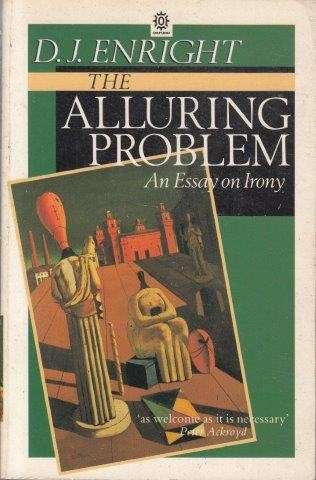 The Alluring Problem: An Essay On Irony - Enright, D. J.