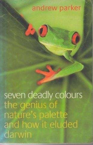 Seven Deadly Colours - The Genius of Nature's Palette and How It Eluded Darwin - Parker, Andrew