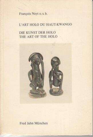 L'Art Holo du Haut-Kwango/Die Kunst der Holo/The Art of the Holo - Neyt, Francois