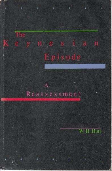 The Keynesian Episode - Hutt, W. H.