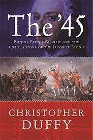 The '45: Bonnie Prince Charlie And The Untold Story Of The Jacobite Rising - Duffy, Christopher