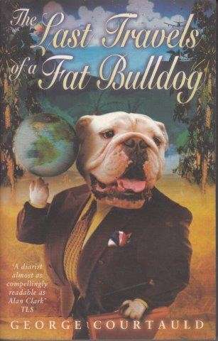 The Last Travels Of A Fat Bulldog - Courtauld, George