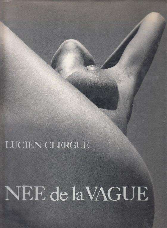 Nee de la Vague (First Edition, Hardcover) - Clergue, Lucien