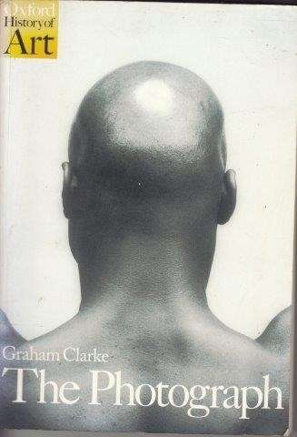 The Photograph: A Visual And Cultural History - Clarke, Graham