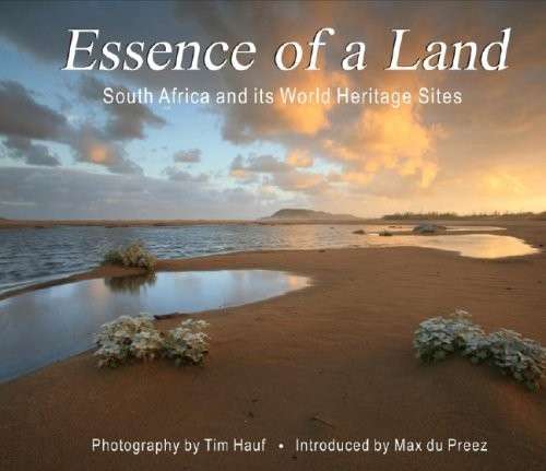 Essence Of A Land: South Africa and Its World Heritage Sites - Hauf, Tim & du Preez, Max