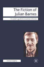 The Fiction Of Julian Barnes (A Reader's Guide To Essential Criticism) - Vanessa Guignery