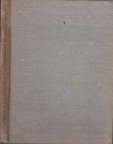The Political Philosophy of J. A. de Mist - aStudy in Political Pluralism - Murray, A. H.