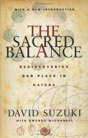 The Sacred Balance: Rediscovering Our Place In Nature - Suzuki, David