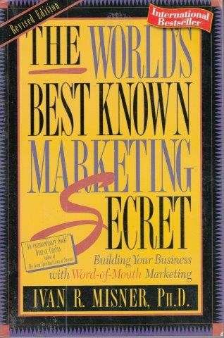 The World's Best Known Marketing Secret - Misner, Ivan R.