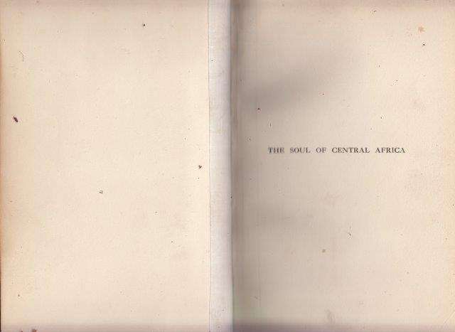 The Soul of Central Africa, A General Account of the Mackie Ethnological Expedition - Roscoe, John