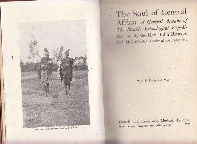 The Soul of Central Africa, A General Account of the Mackie Ethnological Expedition - Roscoe, John