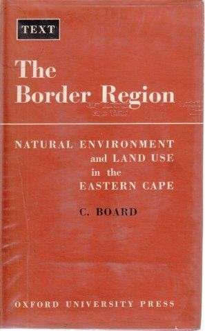 The Border Region: Natural Environment and Land Use in the Eastern Cape - Board, C.