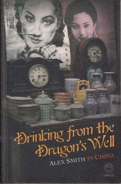 Drinking from the Dragon's Well - Smith, Alex