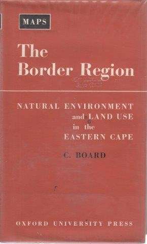 The Border Region: Natural Environment and Land Use in the Eastern Cape - Board, C.