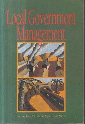 Local Government Management - Ismail, Nazeem & Bayat, S. & Meyer, Ivan Henry