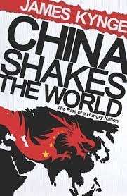 China Shakes The World: The Rise Of A Hungry Nation - Kynge, James