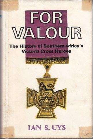 For Valour - The History of South Africa's Victoria Cross Heroes (Hardcover) - Uys, Ian S.